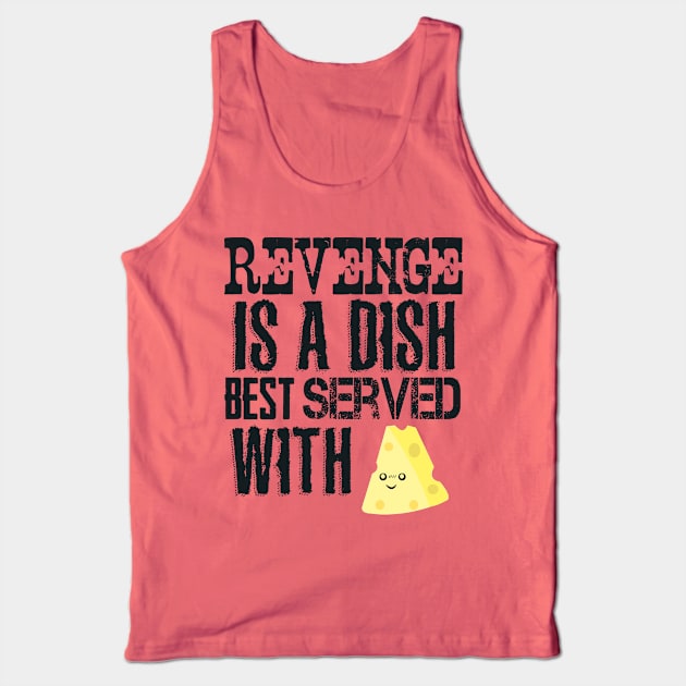 Revenge with cheese Tank Top by Piercek25